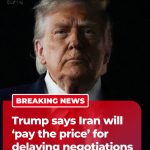 🚨BREAKING :  TRUMP SAYS IRAN ‘PAYING PRICE’ FOR ….