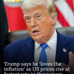 🚨BREAKING: Donald Trump SAYS HE “LOVES THE INFLATION” AS US PRICES …..