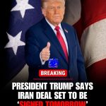 🚨BREAKING: PRESIDENT TRUMP SAYS IRAN DEAL SET TO….
