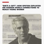 🚨BREAKING: ‘SHE’S A GIFT’: HOW EPSTEIN EXPLOITED HIS FASHION WORLD CONNECTIONS TO….