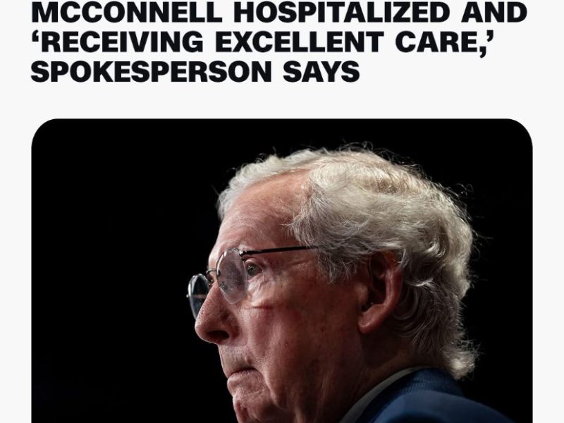 🚨BREAKING: MCCONNELL HOSPITALIZED AND ‘RECEIVING EXCELLENT CARE,….