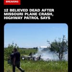 🚨BREAKING:  12 BELIEVED DEAD AFTER MISSOURI PLANE CRASH, HIGHWAY PATROL SAYS